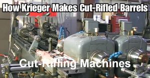 Krieger Cut-Rifled Barrel-Making — Start to Finish on Video