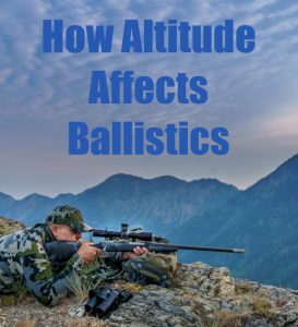 How Altitude Affects Ballistics — Hunters Take Note