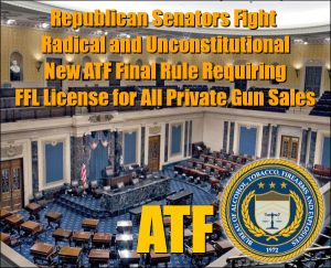U.S. Senators Move to Halt New ATF Rule Requiring FFL Licenses for Private Gun Sales